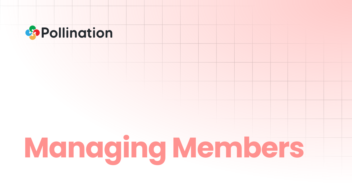 Managing Members | Pollination Docs